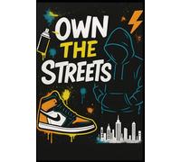 Own the Streets: Urban Notebook for Creatives, Skaters & Street Culture Fans: 96 Lined Pages | Graffiti-Style Cover with Sneakers & Spray Paint | ... School Notes & Street-Inspired Writing