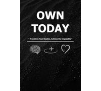 Own Today: Daily Planner: Transform Your Routine, Achieve the Impossible