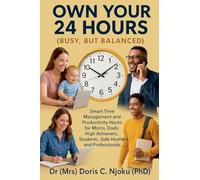 Own Your 24 Hours {Busy, But Balanced}: Smart Time Management and Productivity Hacks for Moms, Dads, High Achievers, Students, Side Hustlers, and Professionals