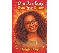 Own Your Body, Own Your Story: A Confidence, Puberty & Self-Empowerment Guide for Teen Girls | Body Positivity, Mental Health, Healthy Relationships & Growing Up Strong