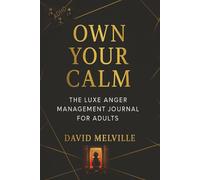Own Your Calm: The Luxe Anger Management Journal for Adults: A Stylish Guided Workbook to Master Emotions, Build Patience, and Regain Inner Control with Confidence and Clarity