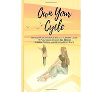 Own Your Cycle: The Teen Girl’s Science-Backed Survival Guide to PMS