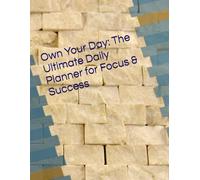 Own Your Day: The Ultimate Daily Planner for Focus & Success