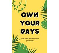 Own Your Days: Daily Planner for Productivity, Goals Reminder and Notes to Stay Organized and Motivated Everyday.