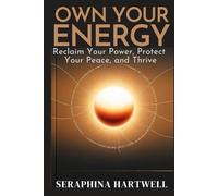 Own Your Energy: Reclaim Your Power, Protect Your Peace, and Thrive