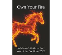 Own Your Fire: A Woman's Guide to the Year of the Fire Horse 2026