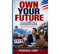 OWN YOUR FUTURE: THE ONLINE AUCTION BUSINESS OPPORTUNITY BLUEPRINT