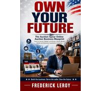 OWN YOUR FUTURE: THE ONLINE AUCTION BUSINESS OPPORTUNITY BLUEPRINT