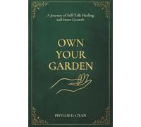 Own Your Garden: A Journey of Self-Talk Healing and Inner Growth