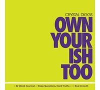 Own Your Ish TOO!: A 52 Week Journal of Deep Questions, Hard Truth and Real Growth