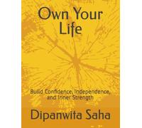 Own Your Life: Build Confidence, Independence, and Inner Strength