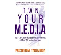 Own Your M.E.D.I.A: The 5-Step System to Take Control, Build Authority, and never Rely on Algorithms Again