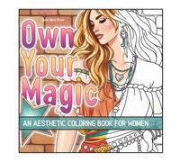 Own Your Magic: A Boho Aesthetic Coloring Book for Women with 24 Hand-Drawn Portraits, Botanical Designs, and Daily Affirmations for Stress Relief