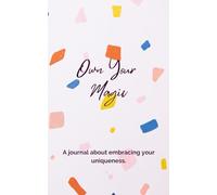 Own Your Magic: A journal about embracing your uniqueness.