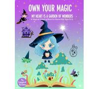 Own Your Magic: My Heart is a Garden of Wonders: A Magical Coloring Book for Brave Kids Ages 8-12
