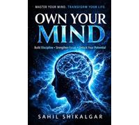OWN YOUR MIND: MASTER YOUR MIND. TRANSFORM YOUR LIFE.