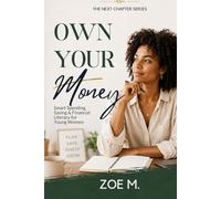 Own Your Money: Smart Spending, Saving & Financial Literacy for Young Women (The Next Chapter Series)