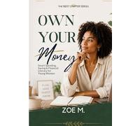 Own Your Money: Smart Spending, Saving & Financial Literacy for Young Women (The Next Chapter Series)