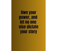 Own your power, and let no one else dictate your story - Lined Notebook with Date Field