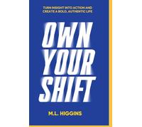 Own Your Shift: Turn Insight Into Action and Create a Bold and Authentic Life