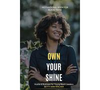 Own Your Shine: Hustle & Business for Young Black Leaders | From Vision Board to Victory | Actionable Steps for Academic | Career, and Personal Goals ... to Future Planning (Black Teens Motivational)