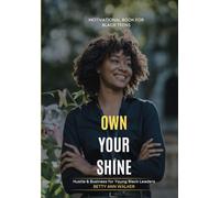 Own Your Shine: Hustle & Business for Young Black Leaders | From Vision Board to Victory | Actionable Steps for Academic | Career, and Personal Goals | A Black Teen's Guide to Future Planning