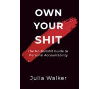Own Your Shit: The No-Bullshit Guide to Personal Accountability (The Accountability Trilogy)