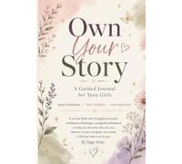 Own Your Story: A Guided Journal for Teen Girls: Build Confidence, Strengthen Self-Worth, Quiet Your Inner Critic, Set Healthy Boundaries & Find Your ... Guided Prompts, Challenges & Reflection