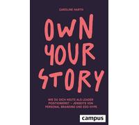Own Your Story: Wie du dich heute als Leader positionierst - jenseits von Personal Branding und Ego-Hype
