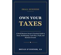 Own Your Taxes: The Small Business Owner’s practical guide to taxes, bookkeeping, cash flow, profit, and business growth.