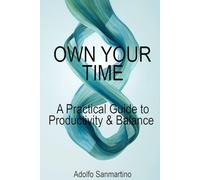 Own Your Time: A Practical Guide to Productivity and Balance (Master Your Life Series)