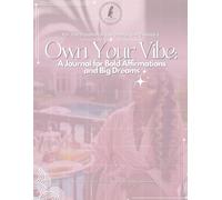 Own Your Vibe: A Journal for Bold Affirmations and Big Dreams: For the Dreamers, the Doers, the Creators