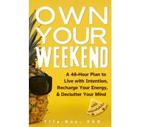 Own Your Weekend: A 48-Hour Plan to Live with Intention, Recharge Your Energy, & Declutter Your Mind with Microhabits
