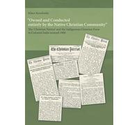 Owned and Conducted entirely by the Native Christian Community: The 'Christian Patriot' and the Indigenous Christian Press in Colonial India around 1900