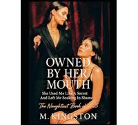 Owned By Her Mouth: She Used Me Like A Secret And Left Me soaking In Shame.