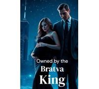 Owned by the Bratva King: A Dark Russian Mafia Romance of Power, Possession, and Ruthless Loyalty (The Bratva Vows - DARK MAFIA ROMANCE (Enemies to Lovers))