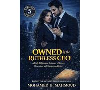 Owned by the Ruthless CEO: A Dark Billionaire Romance of Power, Obsession, and Dangerous Desire (The Ruthless CEO Series)