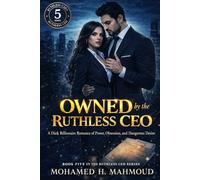 Owned by the Ruthless CEO: A Dark Billionaire Romance of Power, Obsession, and Dangerous Desire (The Ruthless CEO Series)