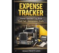 Owner Operator Expense Tracker Log Book: Track Fuel, Maintenance, Loads, Mileage & Maximize Trucking Profits