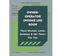 Owner-Operator Income Log Book: Track Mileage, Loads, Expenses & Net Profit Per Trip