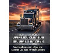 Owner Operator Income Tracker: Trucking Business Ledger and Expense Log Book for Truck Drivers