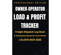 Owner-Operator Load & Profit Tracker: Freight Dispatch Log Book & Trip Expense Record for Truck Drivers | Glove Box Size