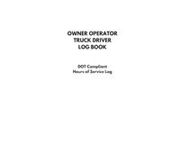 Owner Operator Truck Driver Log Book: DOT Compliant Hours of Service, Mileage & Expense Log