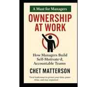 Ownership at Work: How Managers Build Self Motivated Accountable Teams (Chet Matterson's Total Managment Series)