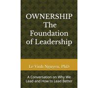 OWNERSHIP The Foundation of Leadership: A Conversation on Why We Lead and How to Lead Better