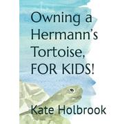 Owning a Hermann’s Tortoise, FOR KIDS!