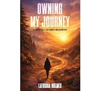 Owning My Journey: A Story of Faith, Loss, Growth, and Redemption