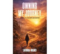 Owning My Journey: A Story of Faith, Loss, Growth, and Redemption