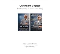 Owning the Choices: Faith, Responsibility, and the Grace to keep Walking