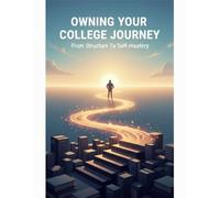 Owning Your College Journey: From Structure To Self-Mastery